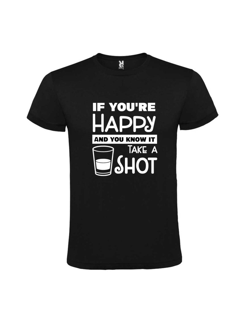 Tricou if you happy and you know it Take a shot, negru, cod produs TBIH01