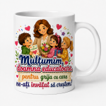 Cana personalizata educatoare cu mesaj de multumire pentru grija acordata