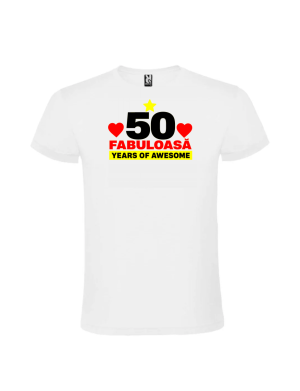 Tricou cadou 50 ani fabuloasa personalizat pentru aniversare