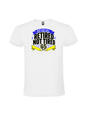 Tricou cadou 65 ani retired not tired pentru barbati la aniversare